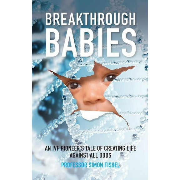 Breakthrough Babies: An IVF pioneer's tale of creating life against all odds, (Paperback)