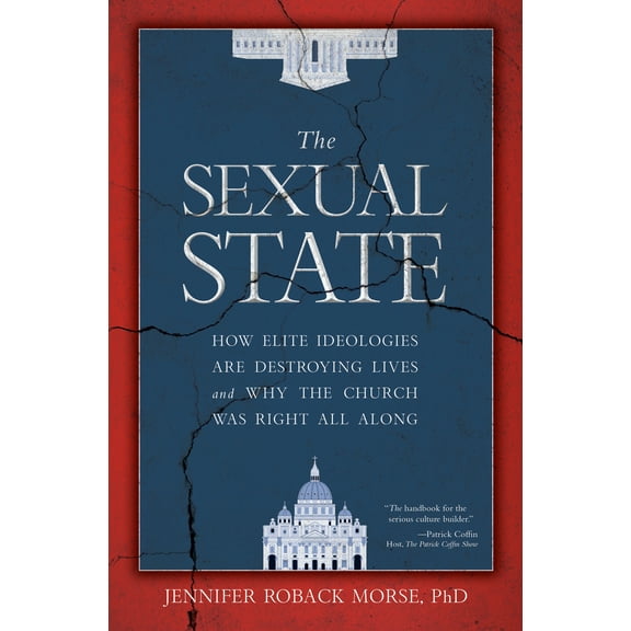 The Sexual State : How Elite Ideologies Are Destroying Lives and Why the Church Was Right All Along (Hardcover)