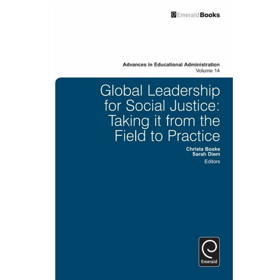 Advances in Educational Administration Global Leadership for Social Justice: Taking It from the Field to Practice, Book 14, (Hardcover)