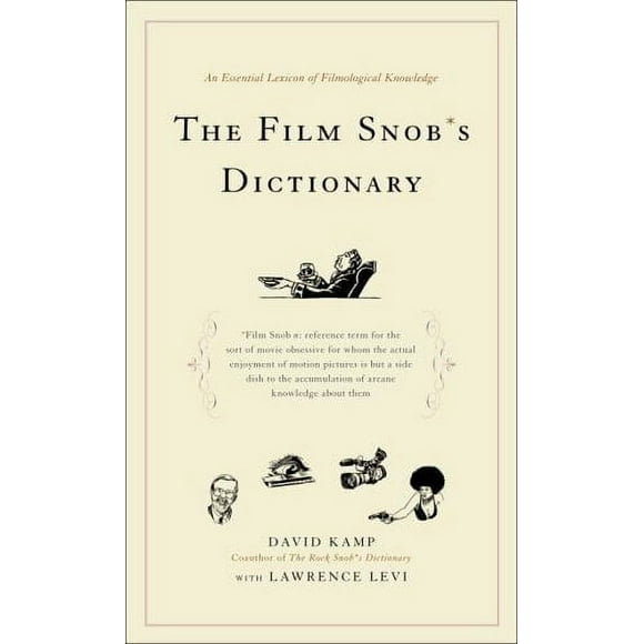 The Film Snob*s Dictionary : An Essential Lexicon of Filmological Knowledge 9780767918763 Used / Pre-owned