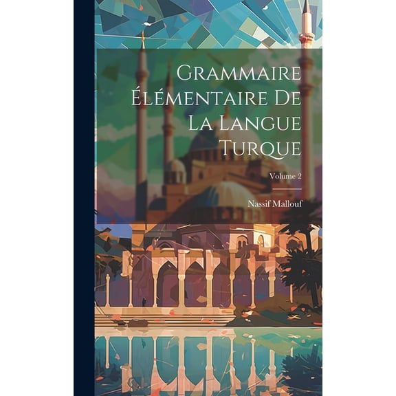 Grammaire élémentaire de la langue turque; Volume 2 (Hardcover)
