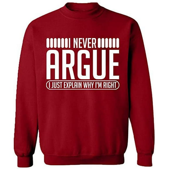 Unisex Crewneck Sweatshirt, I Never Argue, Custom Sweater, Slim Fit, Long Sleeve Sweater - Antiquee Cherry Small