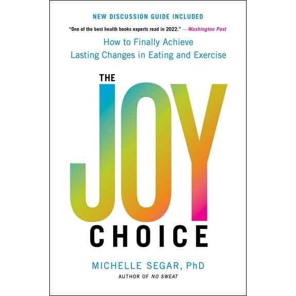 The Joy Choice: How to Finally Achieve Lasting Changes in Eating and Exercise, (Paperback)