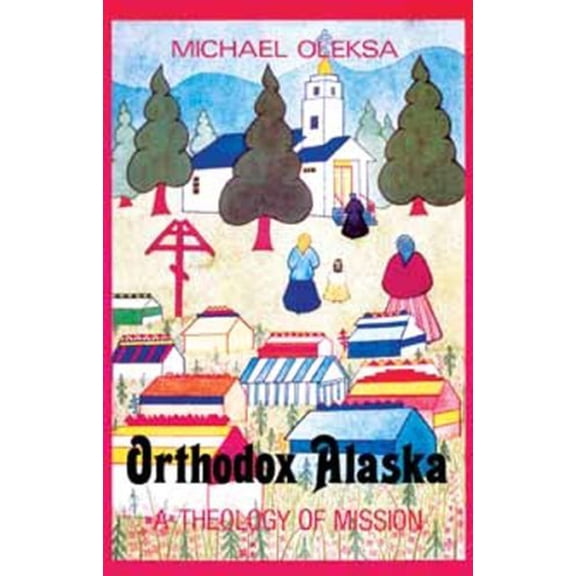 Pre-Owned Orthodox Alaska: A Theology of Mission (Paperback) 0881410926 9780881410921