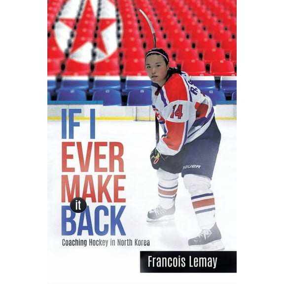 If I Ever Make it Back: Coaching Hockey in North Korea, (Paperback)