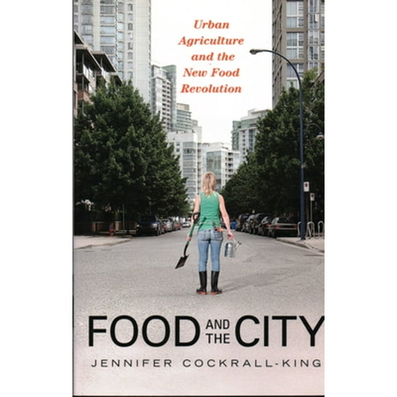 Pre-Owned Food and the City: Urban Agriculture and the New Food Revolution (Paperback 9781616144586) by Jennifer Cockrall-King