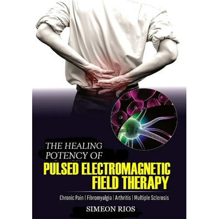 The Healing Potency Of Pulsed Electromagnetic FieldTherapy: Chronic Pain | Fibromyalgia | Arthritis | Multiple Sclerosis -
