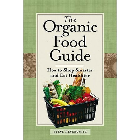Organic Food Guide : How to Shop Smarter and Eat