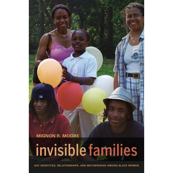 Invisible Families : Gay Identities, Relationships, and Motherhood among Black Women (Edition 1) (Paperback)