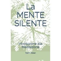 La MENTE SILENTE: Introduzione alla Meditazione (Paperback)