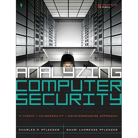 Analyzing Computer Security : A Threat/Vulnerability/Countermeasure Approach