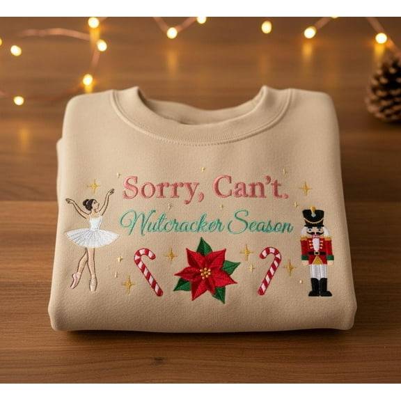Sorry Can’t Nutcracker Season Embroidered Sweatshirt, Ballet Christmas Crewneck, Dancer Holiday Gift, Festive Cozy Sweater