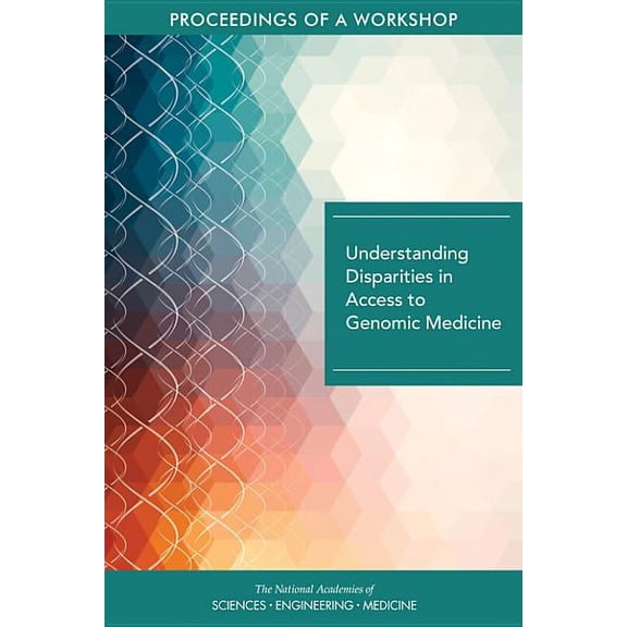 Understanding Disparities in Access to Genomic Medicine: Proceedings of a Workshop, (Paperback)