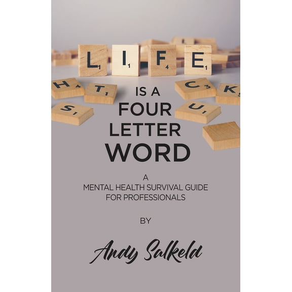 Life Is a Four-Letter Word: A Mental Health Survival Guide for Professionals, (Paperback)