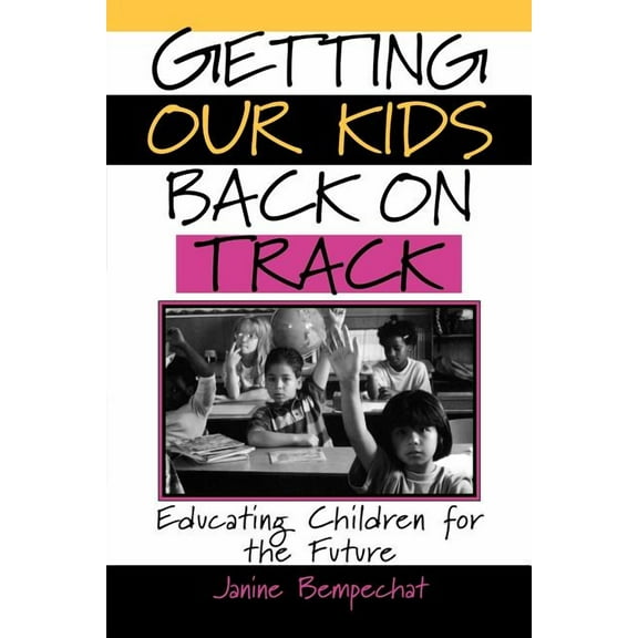 Getting Our Kids Back on Track: Educating Children for the Future, (Paperback)