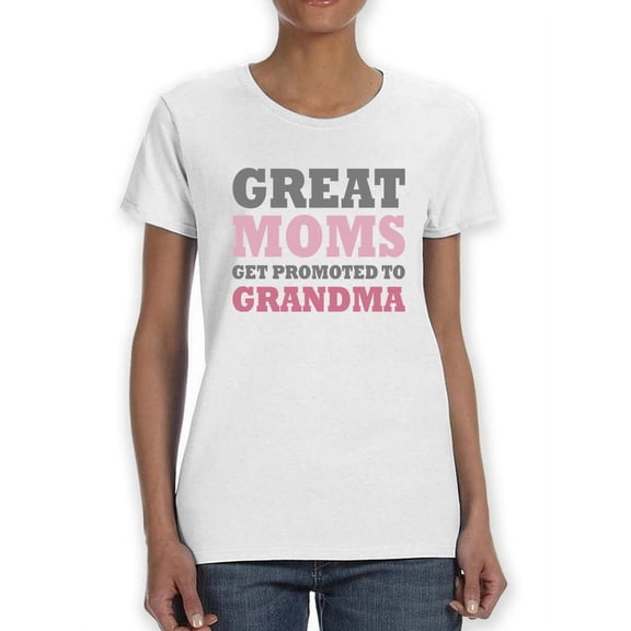 Great Moms Promoted To Grandma Women T-Shirt, Female x-Large