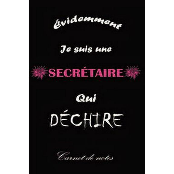 Je Suis une Secrétaire qui Déchire: Papier blanc ligné -120 pages- Cadeau d'anniversaire original, idéal pour une Femme, Amie secrétaire et Collègue. (Paperback)