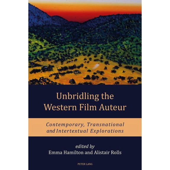Unbridling the Western Film Auteur: Contemporary, Transnational and Intertextual Explorations (Paperback)