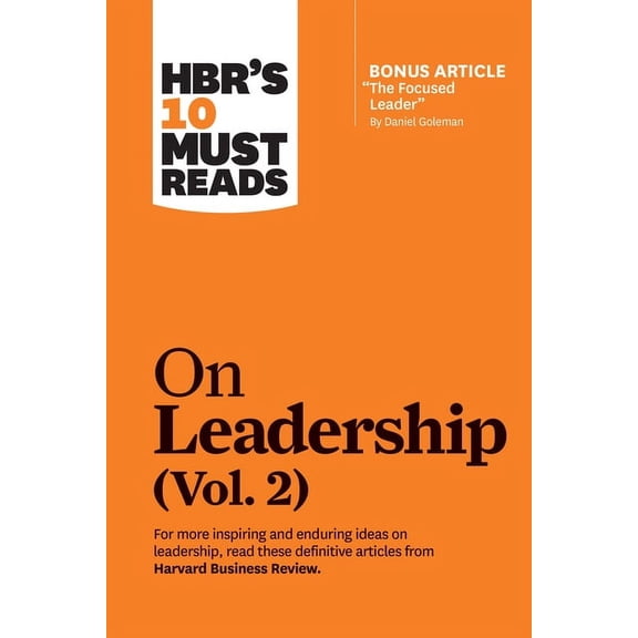 HBR's 10 Must Reads Hbr's 10 Must Reads on Leadership, Vol. 2 (with Bonus Article the Focused Leader by Daniel Goleman), (Paperback)