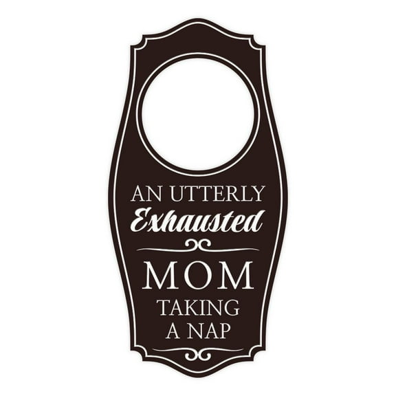 An Utterly Exhausted Mom Taking a Nap Door Hanger | House or Business Door Sign - Dark Brown, 4" x 8"