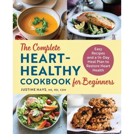 The Complete Heart-Healthy Cookbook for Beginners : Easy Recipes and a 14-Day Meal Plan to Restore Heart Health (Paperback)