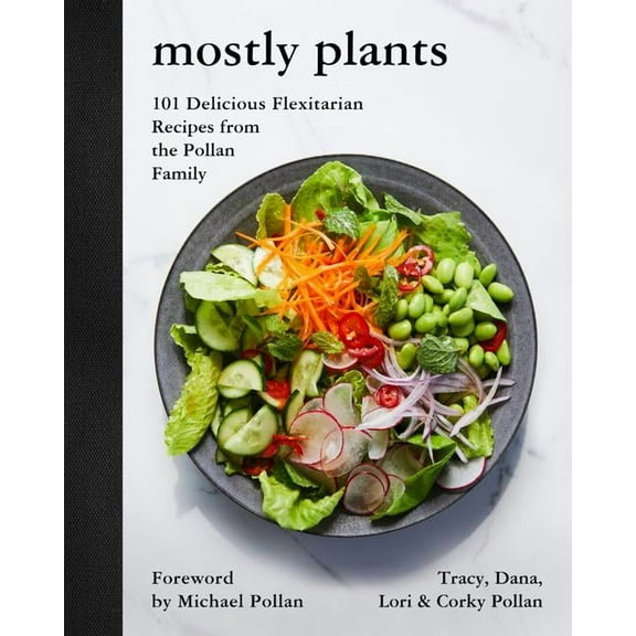 Mostly Plants: 101 Delicious Flexitarian Recipes from the Pollan Family, (Hardcover)