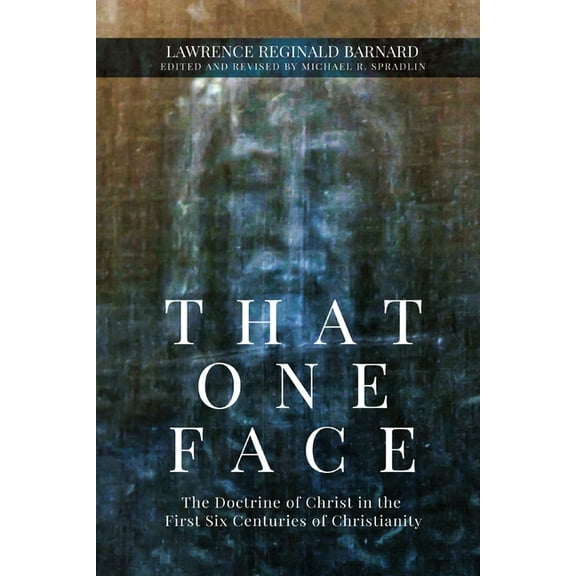 That One Face: The Doctrine of Christ in the First Six Centuries of Christianity (Paperback)
