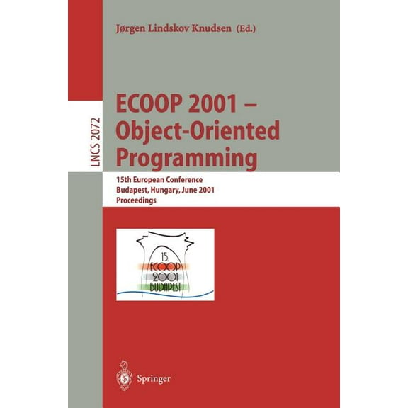 Lecture Notes in Computer Science Ecoop 2001 - Object-Oriented Programming: 15th European Conference, Budapest, Hungary, June 18-22, 2001, Proceedings, Book 2072, (Paperback)