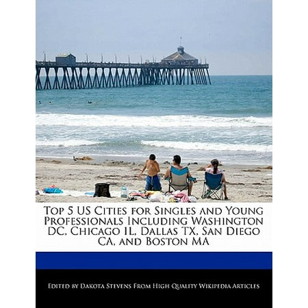 Top 5 Us Cities for Singles and Young Professionals Including Washington DC, Chicago Il, Dallas TX, San Diego CA, and Boston