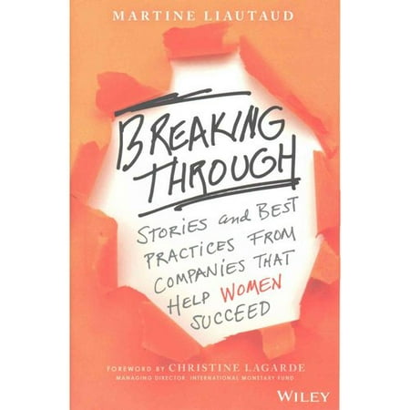 Breaking Through : Stories and Best Practices from Companies That Help Women