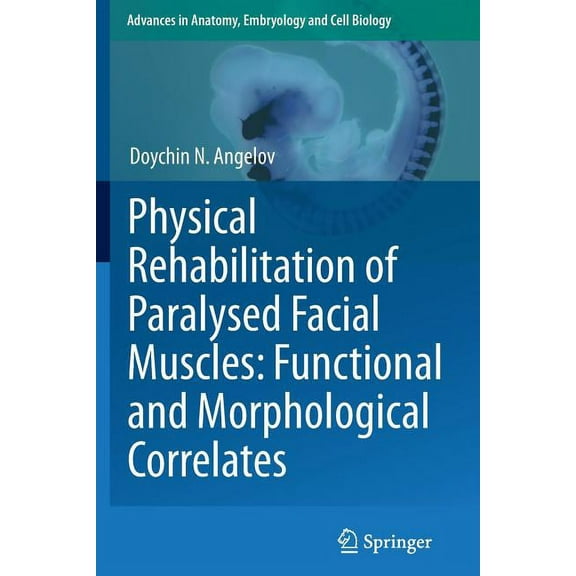 Advances in Anatomy, Embryology and Cell Physical Rehabilitation of Paralysed Facial Muscles: Functional and Morphological Correlates, Book 210, (Paperback)