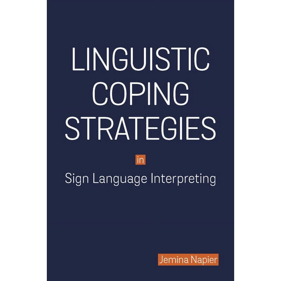 Studies in Interpretation: Linguistic Coping Strategies in Sign Language Interpreting (Series #14) (Hardcover)