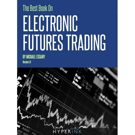The Best Book on Electronic Futures Trading (EFT Trading) - (Best Futures Trading System)