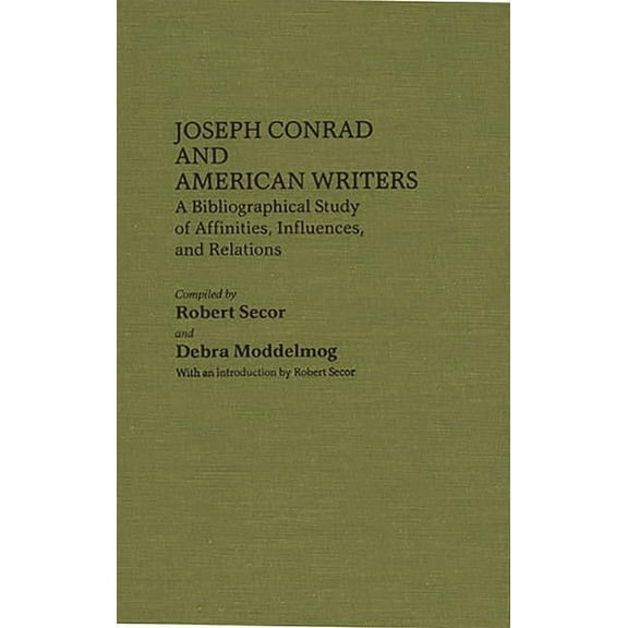 Bibliographies and Indexes in American L Joseph Conrad and American Writers: A Bibliographical Study of Affinities, Influences, and Relations, (Hardcover)