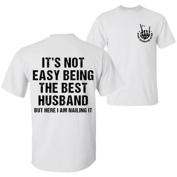 Funny Husband T-Shirt, “It’s Not Easy Being the Best Husband” 2-Sided Graphic Tee, Unisex Cotton Shirt, Gift for Him