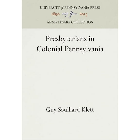 Anniversary Collection Presbyterians in Colonial Pennsylvania, (Hardcover)