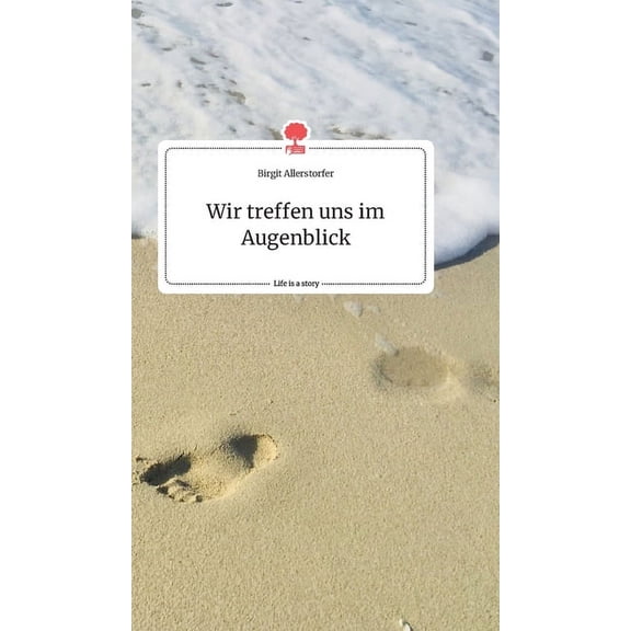 Wir treffen uns im Augenblick. Life is a Story - story.one, (Hardcover)