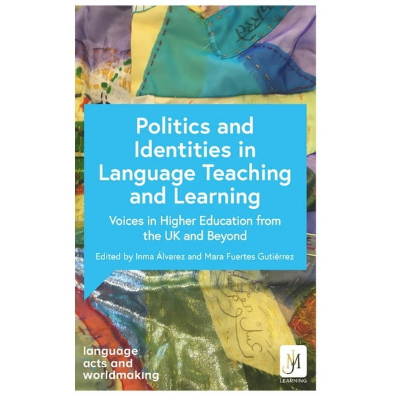 The Politics of Identity in Language Teaching and Learning: Voices in Higher Education from the UK and Beyond, (Paperback)
