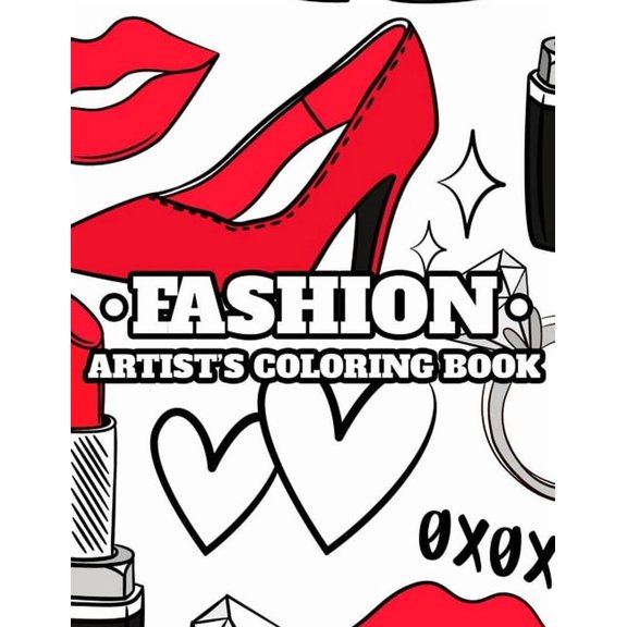 Fashion Artist's Coloring Book: Draw And Color Activity Pages For Girls, Illustrations Of Dresses, Handbags, Shoes, And , (Paperback)
