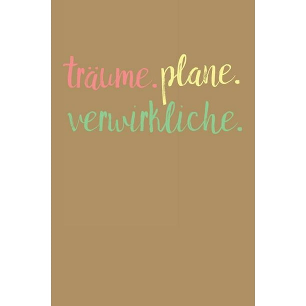 Traume Plane Verwirkliche A5 Notizbuch Zeichenbuch ebuch Motivation Motivationshilfe Motivierende Spruche Geschenk Fur Freunde Familie Frauen Manner Madchen Jungen 1 Seiten Linierte Seiten Paperback Walmart Com Walmart Com