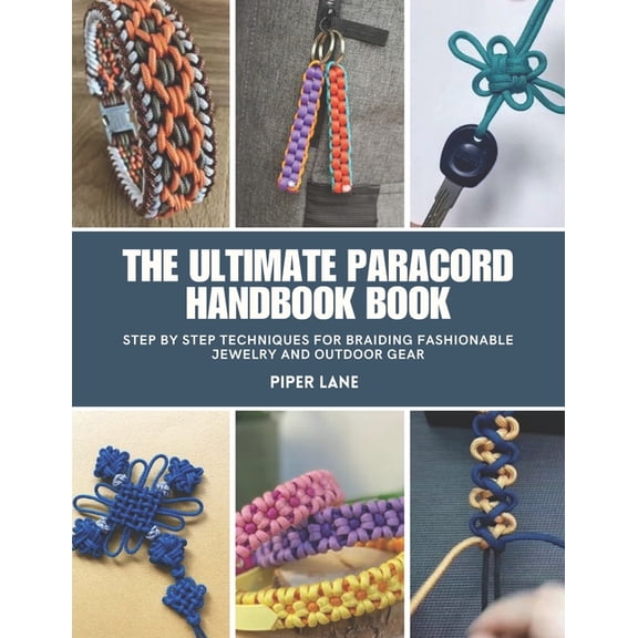 The Ultimate Paracord Handbook Book: Step by Step Techniques for Braiding Fashionable Jewelry and Outdoor Gear, (Paperback)