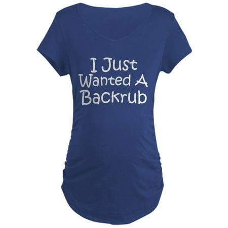 

CafePress - I Just Wanted A Back Rub Maternity Dark T Shirt - Maternity Dark T-Shirt