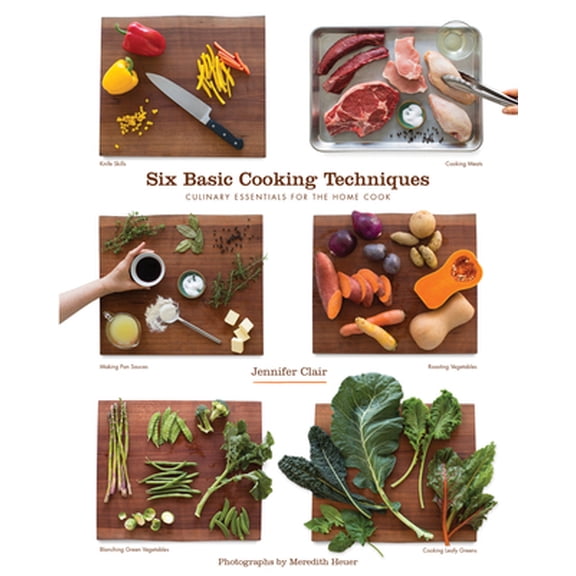 Pre-Owned Six Basic Cooking Techniques: Culinary Essentials for the Home Cook (Paperback) 0998979201 9780998979205