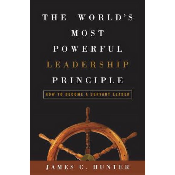 Pre-Owned The World's Most Powerful Leadership Principle: How to Become a Servant Leader (Hardcover) 140005334X 9781400053346