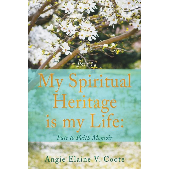 My Spiritual Heritage is my Life: Fate to Faith Memoir Part1, (Paperback)