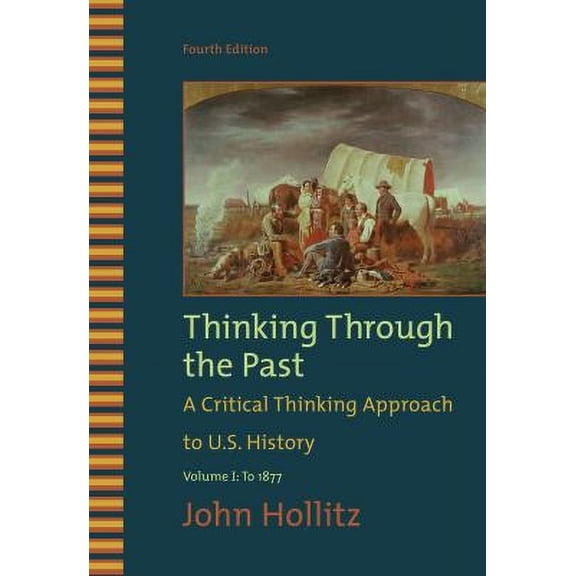 Pre-Owned Thinking Through the Past: A Critical Thinking Approach to U.S. History: Volume 1: To 1877 (Paperback) 0495799912 9780495799917