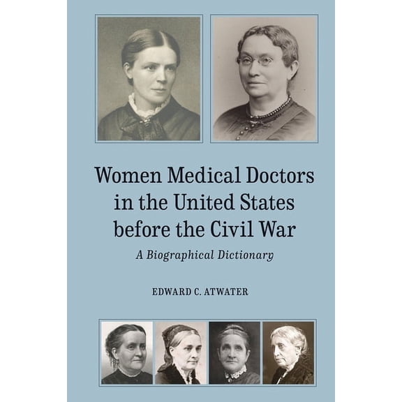 Women Medical Doctors in the United States Before the Civil War: A Biographical Dictionary, (Hardcover)