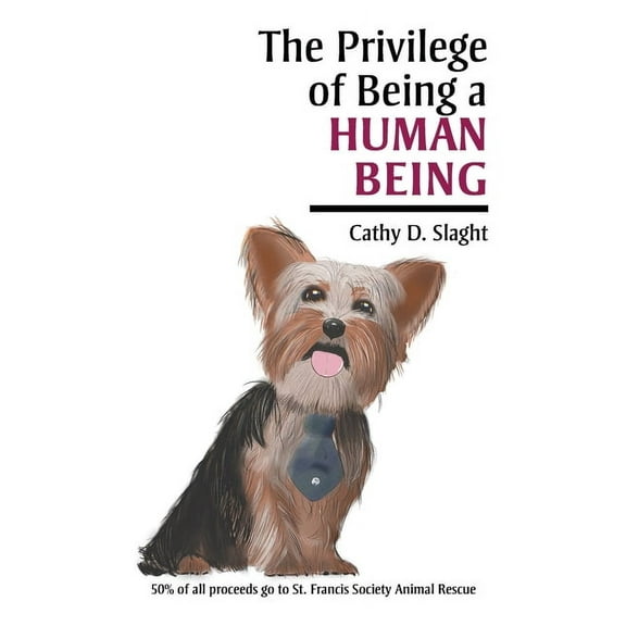The Privilege of Being a Human Being (Paperback) by Cathy D Slaght