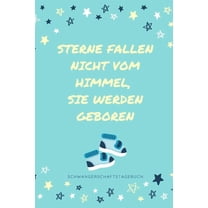 Sterne Fallen Nicht Vom Himmel, Sie Werden Geboren Schwangerschaftstagebuch: A5 Tagebuch mit schönen Spruch als Geschenk für Schwangere - Geschenkidee für werdene Mütter - Schwangerschafts-tagebuch -