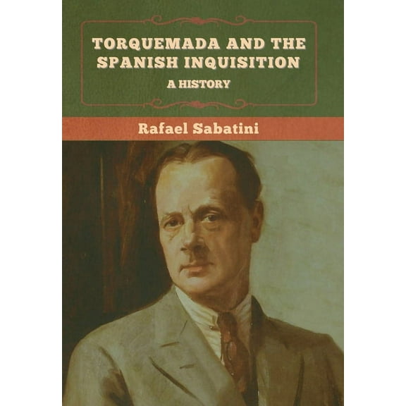 Torquemada and the Spanish Inquisition: A History, (Hardcover)